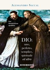 Dio: uno, perfetto, semplice, spirituale ed altro. Una dimostrazione apodittica