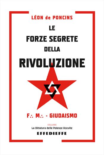 Le forze segrete della rivoluzione - Léon De Poncins - Libro Effedieffe 2021, La dittatura delle potenze occulte | Libraccio.it