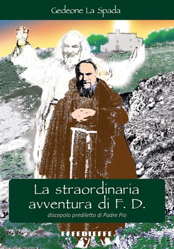 La straordinaria avventura di F. D. - Gedeone La Spada - Libro Effedieffe 2021 | Libraccio.it