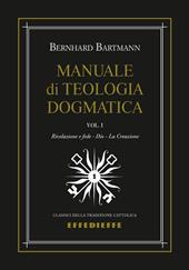 Manuale di dogmatica. Vol. 1: Rivelazione e fede-Dio-La creazione.