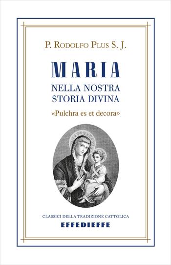 Maria nella nostra storia divina - Rodolfo Plus - Libro Effedieffe 2022, Classici della tradizione cattolica | Libraccio.it