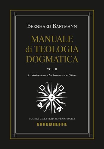 Manuale di dogmatica. Vol. 2: redenzione-La grazia-La chiesa, La. - Bernhard Bartmann - Libro Effedieffe 2022 | Libraccio.it