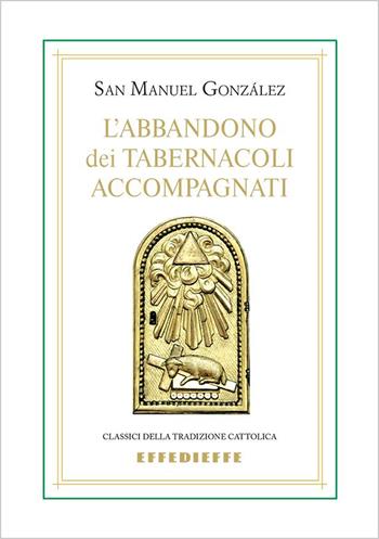 L'abbandono dei tabernacoli accompagnati - Manuel González García - Libro Effedieffe 2023 | Libraccio.it