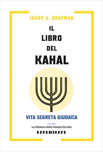 Il Libro del Kahal - Iakov Aleksandrovich Brafman - Libro Effedieffe 2023, La dittatura delle potenze occulte | Libraccio.it