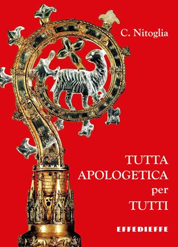 Tutta Apologetica per tutti - Curzio Nitoglia - Libro Effedieffe 2023 | Libraccio.it