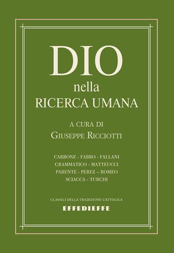 Dio nella ricerca umana  - Libro Effedieffe 2023, Classici della tradizione cattolica | Libraccio.it