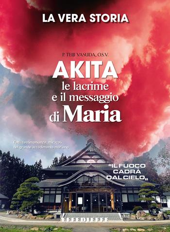 Akita. Le lacrime e il messaggio di Maria - Teiji Yasuda - Libro Effedieffe 2024 | Libraccio.it