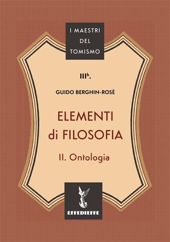 Elementi di filosofia. Vol. 2: Ontologia - C. M. Guido Berghin-Rosè - Libro Effedieffe 2024, I maestri del Tomismo | Libraccio.it