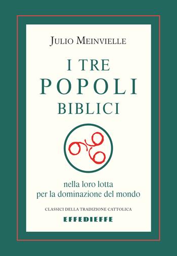 I tre popoli biblici - Julio Meinvielle - Libro Effedieffe 2024, Classici della tradizione cattolica | Libraccio.it