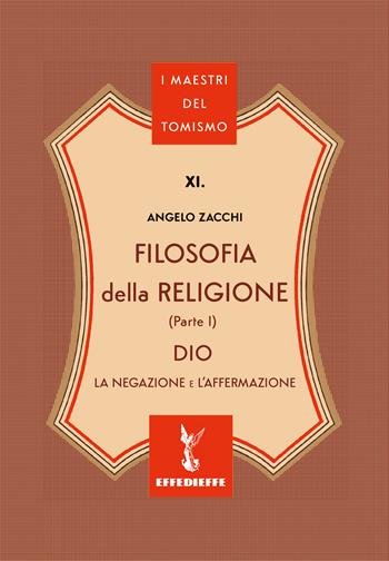 Filosofia della religione. Vol. 1: Dio. La negazione e l'affermazione - Angelo Zacchi - Libro Effedieffe 2025, I maestri del Tomismo | Libraccio.it