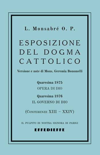 Esposizione del dogma cattolico. Vol. 2: Conferenze XIII-XXIV - Padre Jacques-Marie-Louis Monsabré - Libro Effedieffe 2025 | Libraccio.it