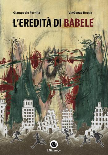 L'eredità di Babele - Giampaolo Parrilla, Vingenzo Beccia - Libro Nuova S1 2018, Il girovago | Libraccio.it
