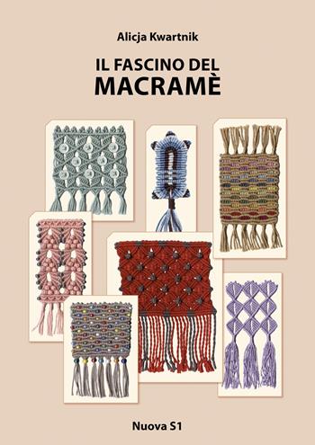 Il fascino del macramè - Alicja Kwartnik - Libro Nuova S1 2019, Merletti e ricami | Libraccio.it