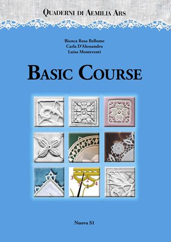 Quaderni di Aemilia Ars. Basic course - Bianca Rosa Bellomo, Carla D'Alessandro, Luisa Monteventi - Libro Nuova S1 2019, Merletti e ricami | Libraccio.it