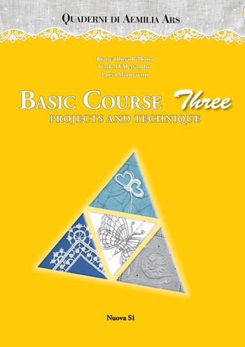 Quaderni di Aemilia Ars. Basic course. Vol. 3: Projects and technique - Bianca Rosa Bellomo, Carla D'Alessandro, Luisa Monteventi - Libro Nuova S1 2019, Merletti e ricami | Libraccio.it