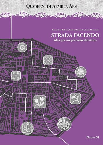 Quaderni di Aemilia Ars. Strada facendo idea per un percorso didattico - Bianca Rosa Bellomo, Luisa Monteventi, Carla D'Alessandro - Libro Nuova S1 2019, Merletti e ricami | Libraccio.it