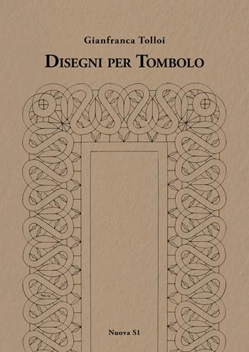 Disegni per tombolo - Gianfranca Tolloi - Libro Nuova S1 2019, Merletti e ricami | Libraccio.it