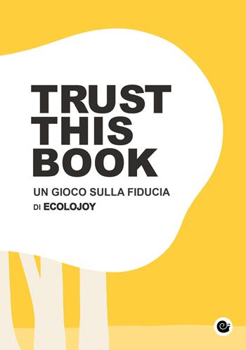 Trust this book. Un gioco sulla fiducia di Ecolojoy. Ediz. italiana e inglese - Anna Carla Scesi, Lorenzo Cimmino - Libro Nuova S1 2019, Il girovago | Libraccio.it