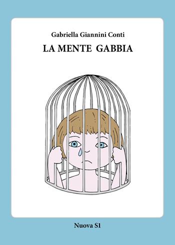 La mente gabbia - Gabriella Giannini Conti - Libro Nuova S1 2019 | Libraccio.it