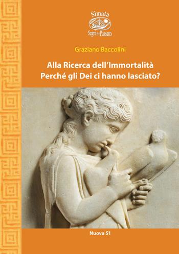 Alla ricerca dell'immortalità. Perché gli Dei ci hanno lasciato? - Graziano Baccolini - Libro Nuova S1 2020, Simata | Libraccio.it