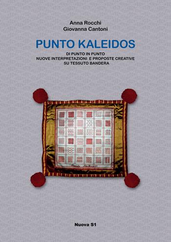 Punto Kaleidos. Di punto in punto nuove interpretazioni e proposte creative su tessuto Bandera - Anna Rocchi, Giovanna Cantoni - Libro Nuova S1 2022, Merletti e ricami | Libraccio.it