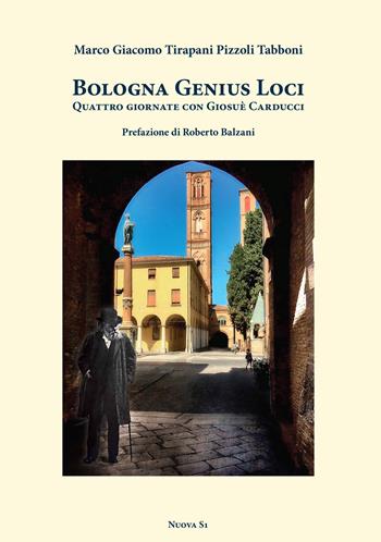 Bologna genius loci. Quattro giornate con Giosuè Carducci - Marco Giacomo Tirapani Pizzoli Tabboni - Libro Nuova S1 2023, Le lettere e il tempo | Libraccio.it