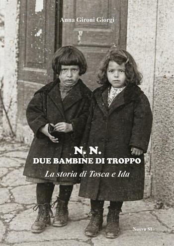 N. N. Due bambine di troppo. La storia di Tosca e Ida - Giorgi Anna Gironi - Libro Nuova S1 2026, Le lettere e il tempo | Libraccio.it