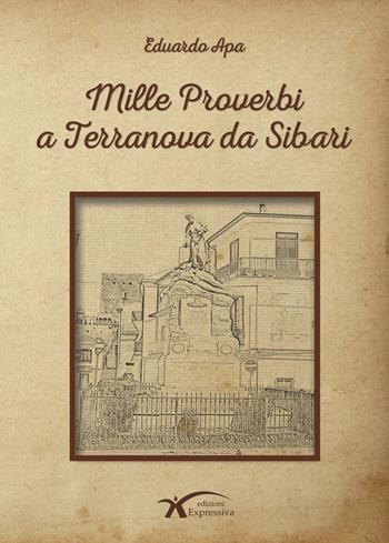 Mille proverbi a Terranova da Sibari - Eduardo Apa - Libro Expressiva Edizioni 2018 | Libraccio.it