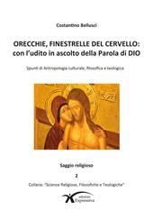 Orecchie, finestrelle del cervello: con l'udito in ascolto della Parola di Dio. Spunti di Antropologia culturale, filosofica e teologica