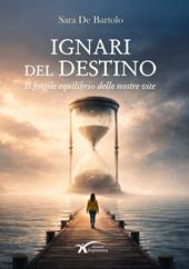 Ignari del destino. Il fragile equilibrio delle nostre vite