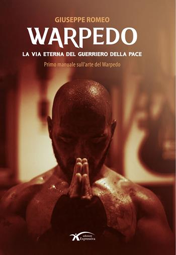 Warpedo. La via eterna del guerriero della pace - Giuseppe Romeo - Libro Expressiva Edizioni 2026 | Libraccio.it