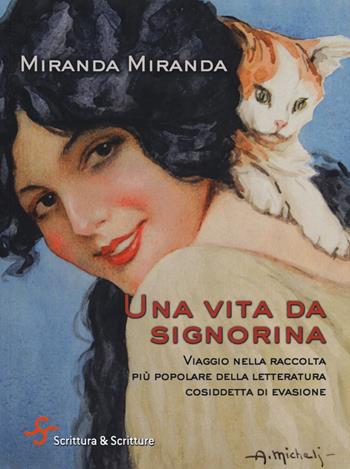 Una vita da signorina. Viaggio nella raccolta più popolare della letteratura cosiddetta di evasione - Miranda Miranda - Libro Scrittura & Scritture 2018, Voci | Libraccio.it
