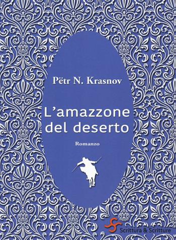 L'amazzone del deserto - Pëtr N. Krasnov - Libro Scrittura & Scritture 2018, VociRiscoperte | Libraccio.it