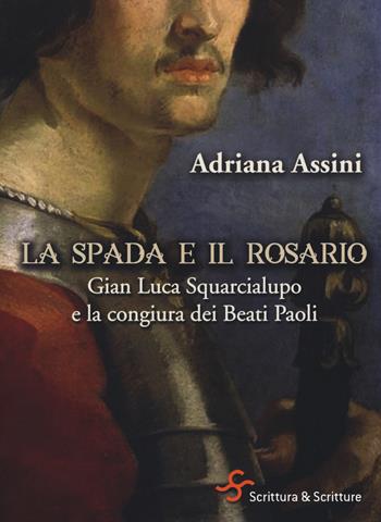 La spada e il rosario. Gian Luca Squarcialupo e la congiura dei Beati Paoli - Adriana Assini - Libro Scrittura & Scritture 2019, Voci | Libraccio.it