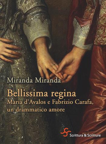 Bellissima regina. Maria d'Avalos e Fabrizio Carafa, un drammatico amore - Miranda Miranda - Libro Scrittura & Scritture 2019, Voci | Libraccio.it