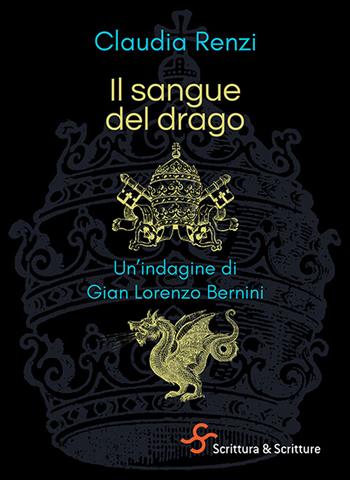 Il sangue del drago. Un'indagine di Gian Lorenzo Bernini - Claudia Renzi - Libro Scrittura & Scritture 2022, Catrame | Libraccio.it