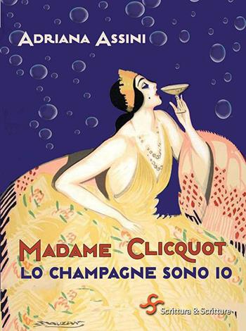 Madame Clicquot. Lo champagne sono io - Adriana Assini - Libro Scrittura & Scritture 2023, Voci | Libraccio.it