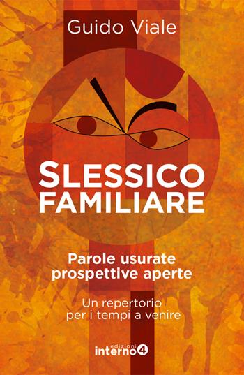 Slessico familiare. Parole usurate prospettive a perte. Un repertorio per i tempi a venire - Guido Viale - Libro Edizioni Interno4 2017 | Libraccio.it