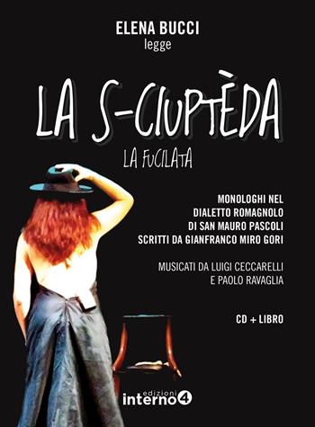 La s-ciuptèda (La fucilata). Monologhi nel dialetto romagnolo di San Mauro Pascoli letti da Elena Bucci. Con CD-Audio - Gianfranco Miro Gori - Libro Edizioni Interno4 2018 | Libraccio.it