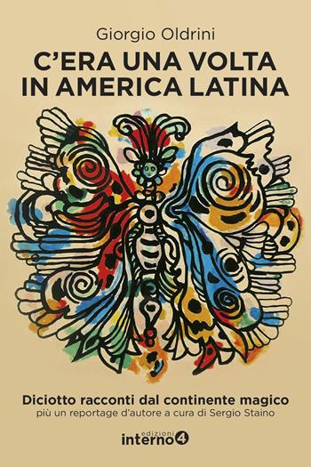 C'era una volta in America Latina. Diciotto racconti dal continente magico più un reportage d'autore - Giorgio Oldrini - Libro Edizioni Interno4 2019 | Libraccio.it