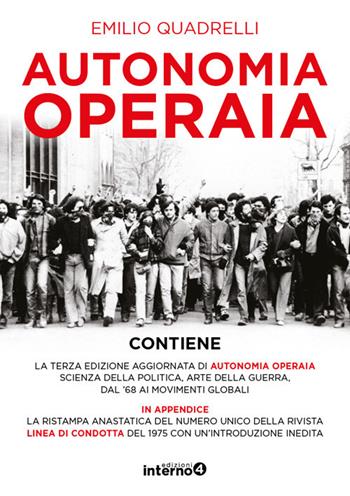 Autonomia operaia. Scienza della politica e arte della guerra dal '68 ai movimenti globali. Nuova ediz. - Emilio Quadrelli - Libro Edizioni Interno4 2020 | Libraccio.it
