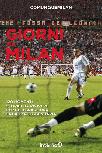 Giorni da Milan. 120 momenti storici da rivivere per celebrare una squadra leggendaria - Comunquemilan - Libro Edizioni Interno4 2019 | Libraccio.it