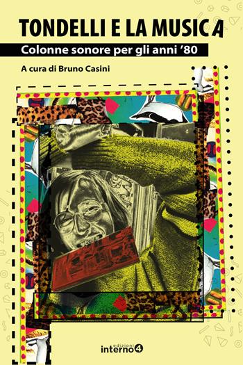 Tondelli e la musica. Colonne sonore per gli anni '80  - Libro Edizioni Interno4 2022 | Libraccio.it