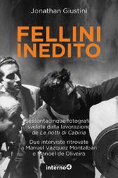 Fellini inedito. Sessantacinque fotografie svelate dalla lavorazione de Le notti di Cabiria. Due interviste ritrovate a Manuel Vázquez Montalbán e Manoel de Oliveira. Ediz. illustrata