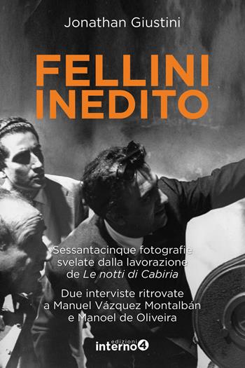 Fellini inedito. Sessantacinque fotografie svelate dalla lavorazione de Le notti di Cabiria. Due interviste ritrovate a Manuel Vázquez Montalbán e Manoel de Oliveira. Ediz. illustrata - Jonathan Giustini, Manuel Vázquez Montalbán, Manoel Oliveira - Libro Edizioni Interno4 2020, 118 | Libraccio.it