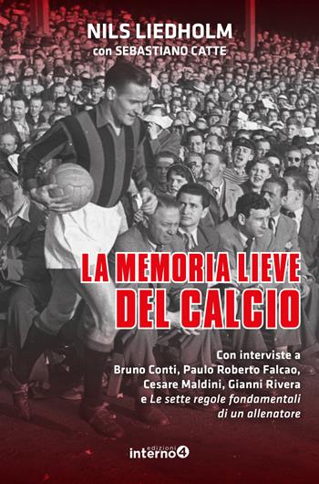 La memoria lieve del calcio - Nils Liedholm, Sebastiano Catte - Libro Edizioni Interno4 2022 | Libraccio.it