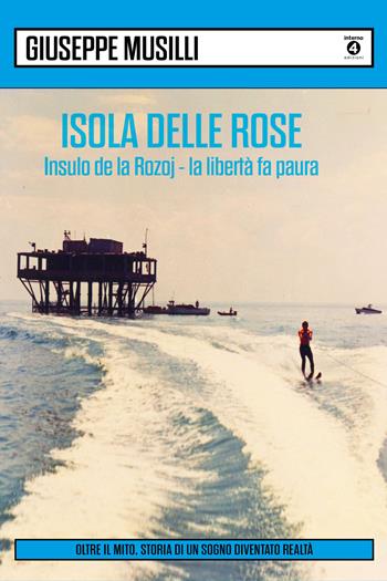 Isola delle Rose - Giuseppe Musilli - Libro Edizioni Interno4 2021 | Libraccio.it