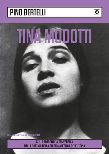 Tina Modotti. Sulla fotografia sovversiva. Dalla poetica della rivolta all'etica dell'utopia. Ediz. ampliata - Pino Bertelli - Libro Edizioni Interno4 2022 | Libraccio.it