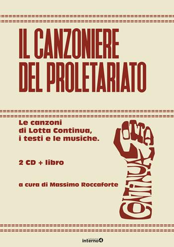 Il canzoniere del proletariato. Le canzoni di Lotta Continua, i testi e le musiche. Con CD-Audio  - Libro Edizioni Interno4 2024 | Libraccio.it