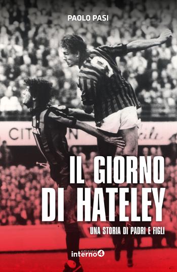 Il giorno di Hateley. Una storia di padri e figli - Paolo Pasi - Libro Edizioni Interno4 2024 | Libraccio.it